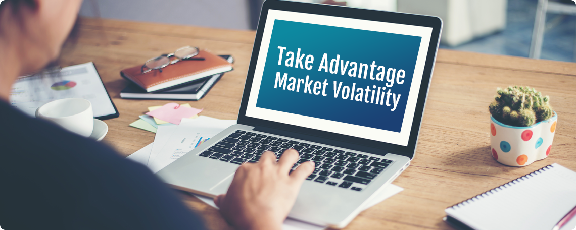 Take Advantage Of Market Volatility
