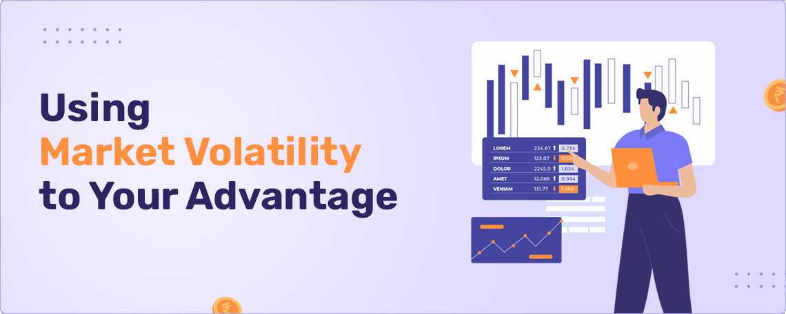 Using Market Volatility To Your Advantage