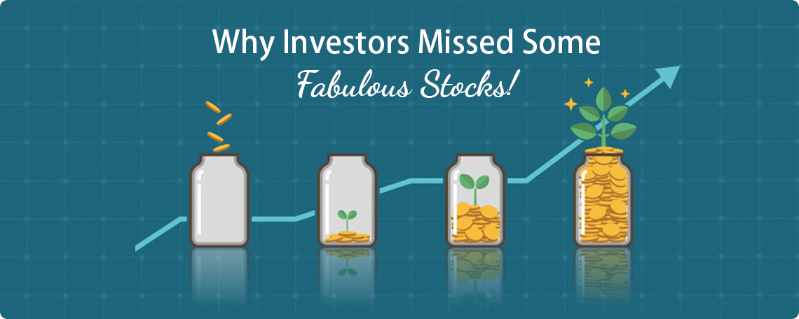 Why Investors Missed Some Fabulous Stocks!
